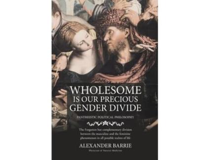 Livro Wholesome Is Our Precious Gender Divide De Alexander Barrie (inglês)