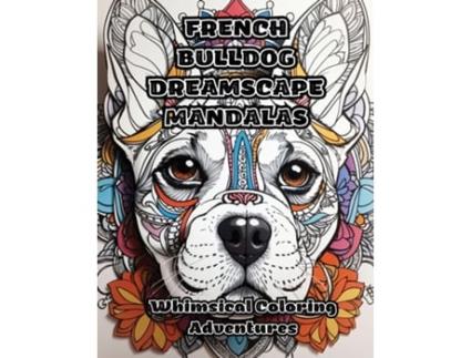 Livro French Bulldog Dreamscape Mandalas Whimsical Coloring Adventures de ColorZen (Inglês)