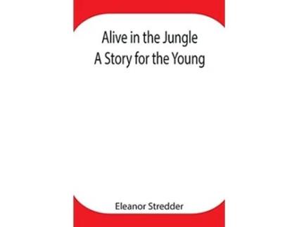 Livro Alive In The Jungle A Story For The Young De Eleanor Stredder (inglês)