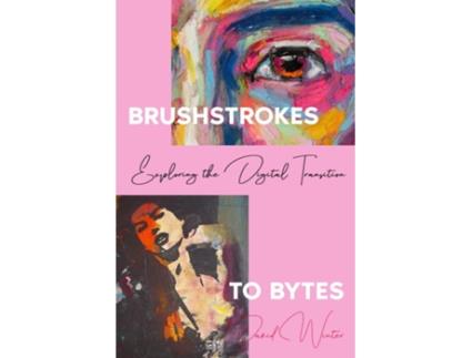 Livro Brushstrokes to Bytes Exploring the Digital Transition de David Winter (Inglês)
