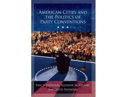 Livro American Cities and the Politics of Party Conventions de Eric S Heberlig, Suzanne M Leland et al. (Inglês)