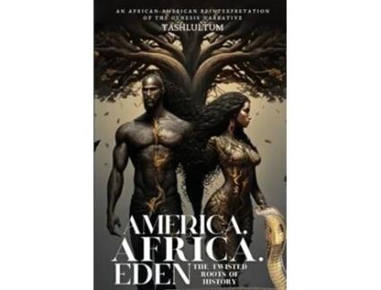 Livro America, Africa, amp Eden The Twisted Roots of History de Tashlultum (Inglês)