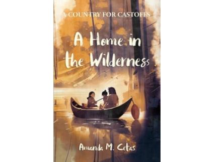 Livro A Home In The Wilderness De Amanda Cetas (inglês)
