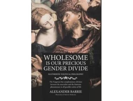Livro Wholesome Is Our Precious Gender Divide De Alexander Barrie (inglês)