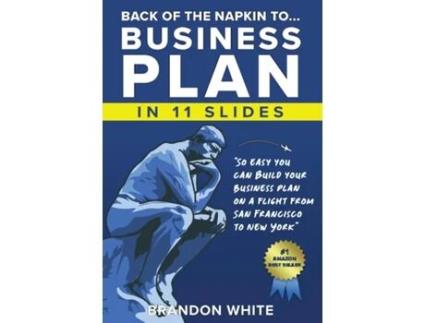 Livro Back of the Napkin to... Business Plan in 11 Slides So easy you can do it on a flight from San Francisco to New York de Brandon White (Inglês)