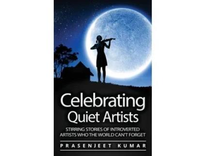 Livro Celebrating Quiet Artists Stirring Stories of Introverted Artists Who the World Cant Forget de Prasenjeet Kumar (Inglês)