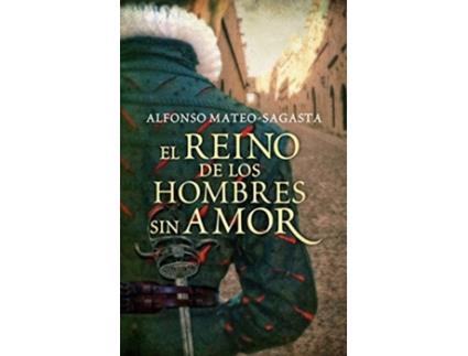 Livro El Reino De Los Hombres Sin Amor De Alfonso Mateo-sagasta (espanhol)