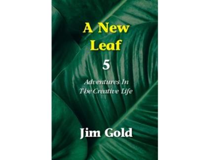 Livro A New Leaf 5 Adventures In The Creative Life De Jim Gold (inglês)