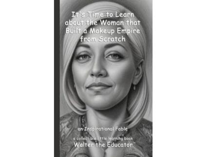 Livro Its Time to Learn about the Woman that Built a Makeup Empire from Scratch an Inspirational Fable de Walter the Educator (Inglês)