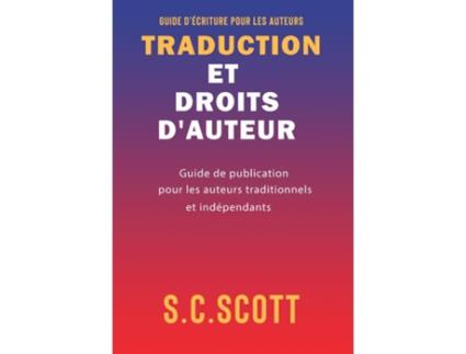 Livro Traduction Et Droits Dauteur Guide De Publication Pour Les Auteurs Traditionnels Et Indépendants De Sc Scott (inglês)