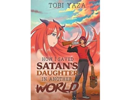 Livro How I Saved Satans Daughter In Another World De Tobi Yaza (inglês)