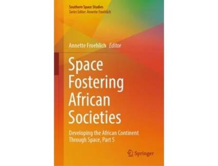 Livro Space Fostering African Societies Developing the African Continent Through Space, Part 5 de Annette Froehlich (Inglês - Capa Dura)