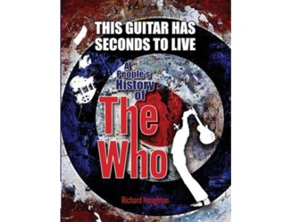 Livro This Guitar Has Seconds To Live - A Peoples History of The Who de Houghton (Inglês)