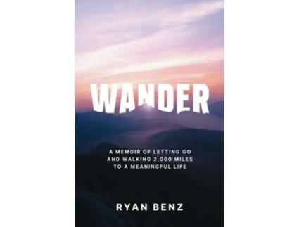 Livro Wander A Memoir of Letting go and Walking 2,000 Miles to a Meaningful Life de Ryan Benz (Inglês)