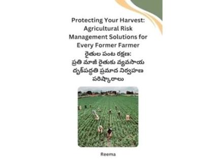 Livro Protecting Your Harvest Agricultural Risk Management Solutions for Every Former Farmer de Reema (Telugo)