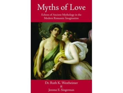 Livro Myths of Love Echoes of Ancient Mythology in the Modern Romantic Imagination de Ruth K Westheimer e Jerome E Singerman (Inglês)