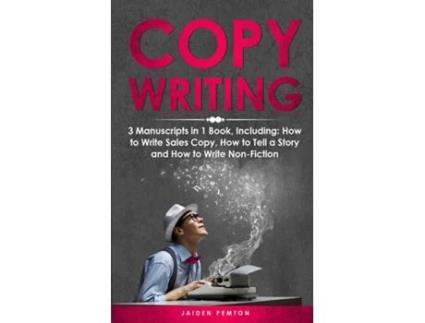 Livro Copywriting 3-in-1 Guide to Master Sales Copy, Writing for Marketing, Non-Fiction Content amp Become a Copywriter de Jaiden Pemton (Inglês)