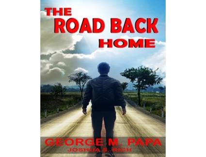 Livro The Road Back Home The true story of Joshua S. C. Rich from drug addiction to recovery de George M Papa (Inglês)