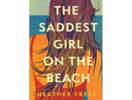Livro The Saddest Girl On The Beach De Heather Frese (inglês - Capa Dura)