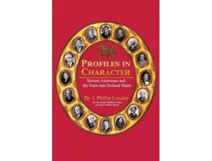 Livro PROFILES IN CHARACTER Sixteen Americans and the Traits That Defined Them de J Phillip London (Inglês)
