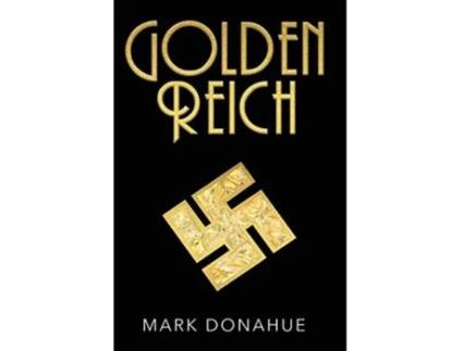Livro GOLDEN REICH Nazi Gold is Covertly Shipped to America. Based on Actual Events. de Mark Donahue (Inglês)
