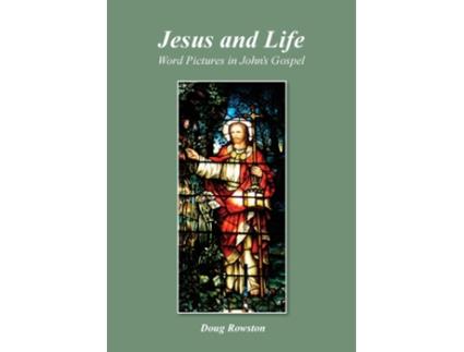 Livro Jesus And Life Word Pictures In Johns Gospel De Doug Rowston (inglês)