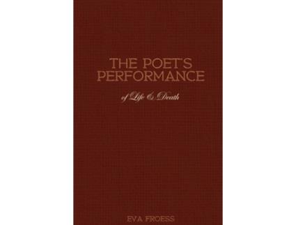 Livro The Poets Performance of Life amp Death de Eva Froess (Inglês)