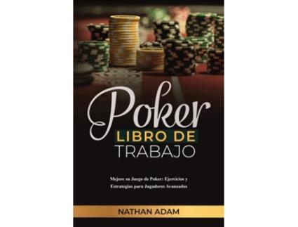 Livro POKER LIBRO DE TRABAJO Mejore su Juego de Poker Ejercicios y Estrategias para Jugadores Avanzados de Nathan Adam (Espanhol)