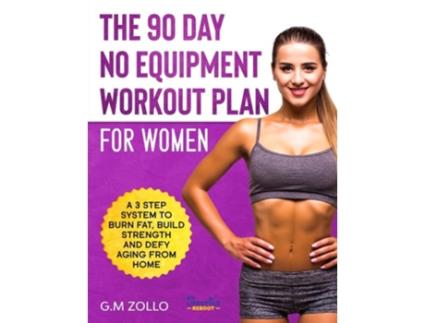 Livro The 90 Day No Equipment Workout Plan For Women De G M Zollo E Tori James (inglês)