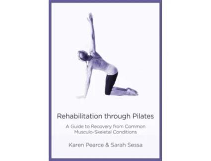 Livro Rehabilitation Through Pilates de Karen Pearce e Sarah Sessa (Inglês)