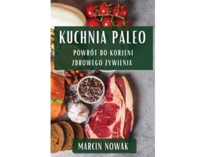 Livro Kuchnia Paleo Powrót do Korzeni Zdrowego Zywienia de Marcin Nowak (Inglês)