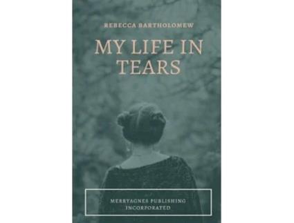 Livro My Life In Tears De Rebecca Bartholomew (inglês)