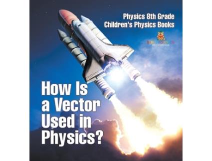 Livro How Is a Vector Used in Physics? Physics 8th Grade Childrens Physics Books de Baby Professor (Inglês)