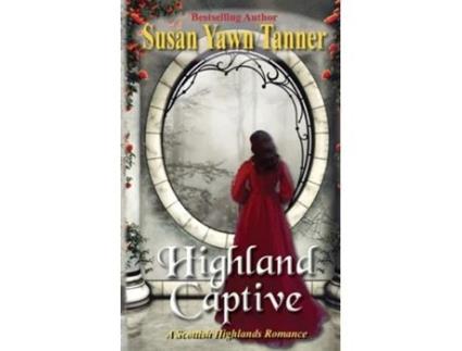 Livro Highland Captive A Scottish Highlands Romance De Susan Yawn Tanner (inglês)