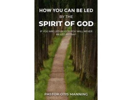 Livro HOW YOU CAN BE LED BY THE SPIRIT OF GOD de Pastor Otis Manning (Inglês - Capa Dura)