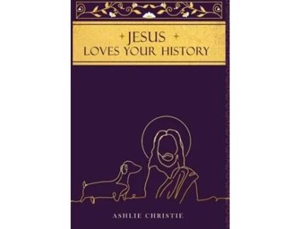 Livro Jesus Loves Your History De Ashlie Christie (inglês)