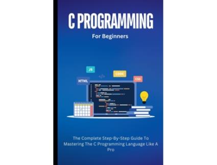 Livro C Programming For Beginners The Complete Step-By-Step Guide To Mastering The C Programming Language Like A Pro de Voltaire Lumiere (Inglês)