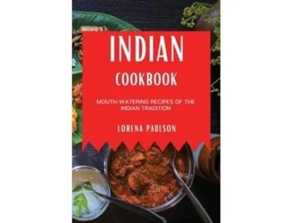 Livro Indian Cookbook Mouth-watering Recipes Of The Indian Tradition De Lorena Paulson (inglês)