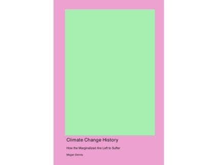 Livro Climate Change History How the Marginalized Are Left to Suffer How the Marginalized de Megan Dennis (Inglês)