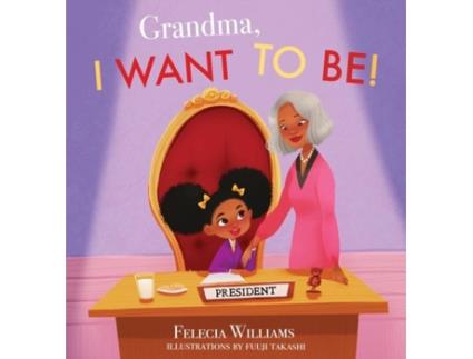 Livro Grandma, I Want To Be De Felecia Williams (inglês)