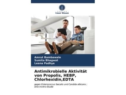 Livro Antimikrobielle Aktivitat Von Propolis, Hebp, Chlorhexidin, Edta De Amrut Bambawale, Sumita Bhagwat Et Al. (alemão)