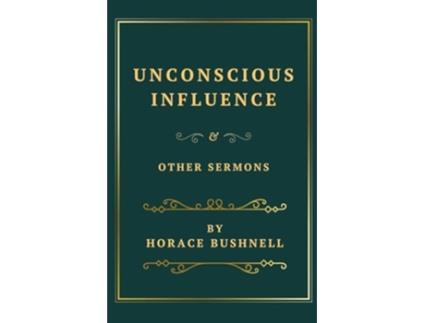 Livro Unconscious Influence and Other Sermons de Horace Bushnell (Inglês)