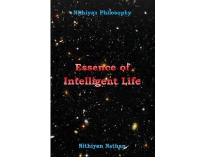 Livro Nithiyan Philosophy Essence Of Intelligent Life De Nithiyan Nathan (inglês)