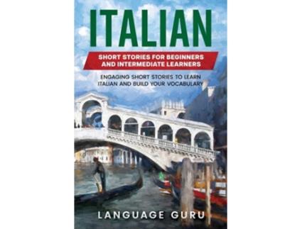 Livro Italian Short Stories For Beginners And Intermediate Learners De Language Guru (inglês)