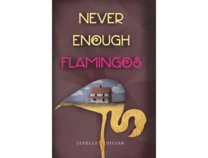 Livro Never Enough Flamingos De Janelle Diller (inglês - Capa Dura)