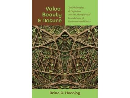 Livro Value, Beauty, and Nature The Philosophy of Organism and the Metaphysical Foundations of Environmental Ethics de Brian G Henning (Inglês)