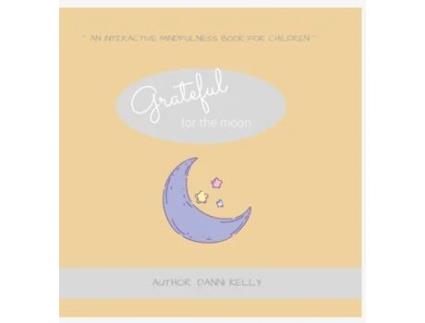 Livro Grateful for the Moon An interactive mindfulness book for children de Danni Kelly (Inglês)