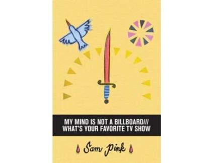 Livro My Mind Is Not A Billboard///whats Your Favorite Tv Show De Sam Pink (inglês)