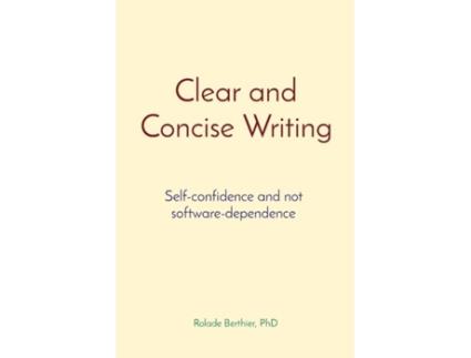 Livro Clear And Concise Writing Self-confidence And Not Software-dependence De Rolade Berthier (inglês)