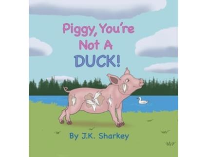 Livro Piggy, Youre Not A Duck! de James Sharkey (Inglês - Capa Dura)